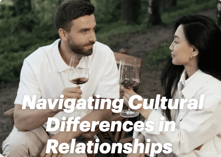 Navigating Cultural Differences in Relationships: A Journey of Understanding and Connection