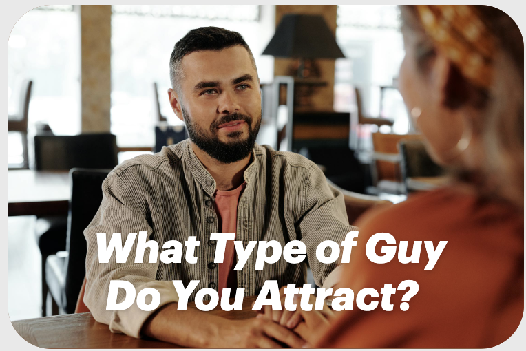 What Type of Guy Do You Attract?