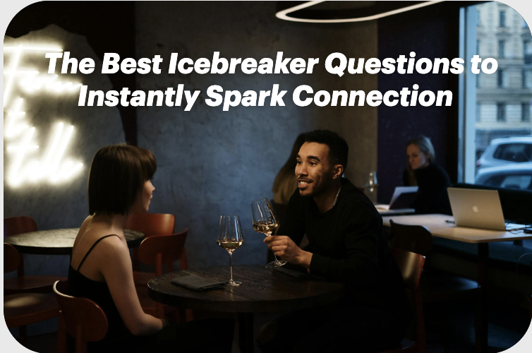 The Best Icebreaker Questions to Instantly Spark Connection