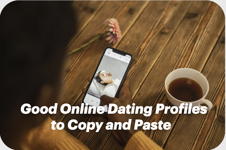 Good Online Dating Profiles to Copy and Paste