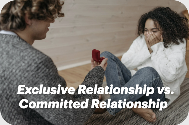 Exclusive Relationship vs. Committed Relationship