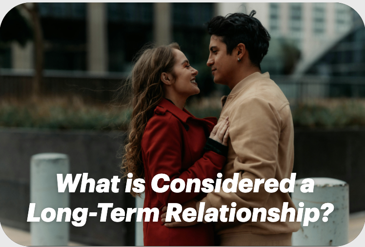 What is Considered a Long-Term Relationship? The Journey of Love and Commitment