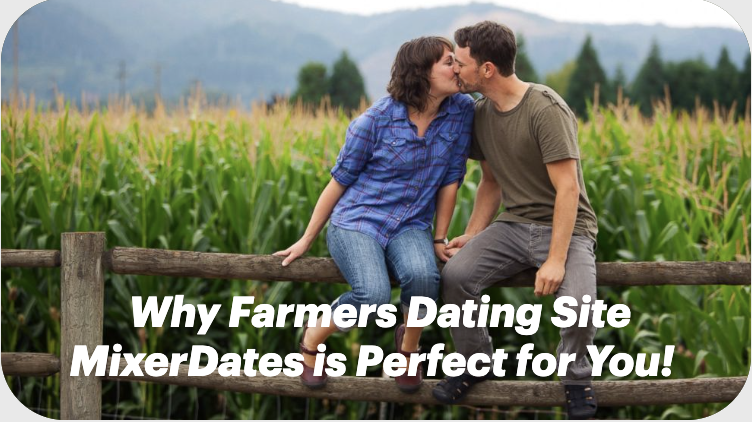 Why Farmers Dating Site MixerDates is Perfect for You!