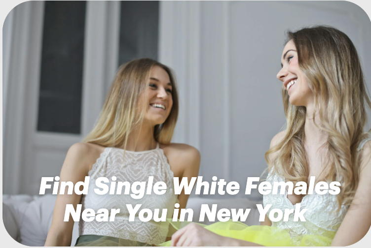 Find Single White Females Near You in New York