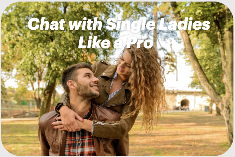 Chat with Single Ladies Like a Pro (No Cringe Lines)