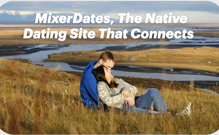 MixerDates, The Native Dating Site That Connects