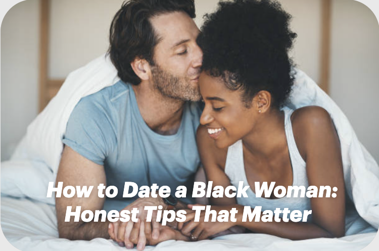 How to Date a Black Woman: Honest Tips That Matter