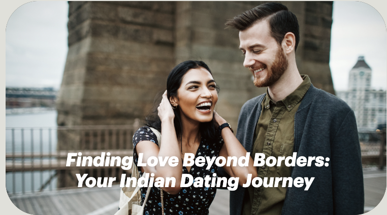 Finding Love Beyond Borders: Your Indian Dating Journey