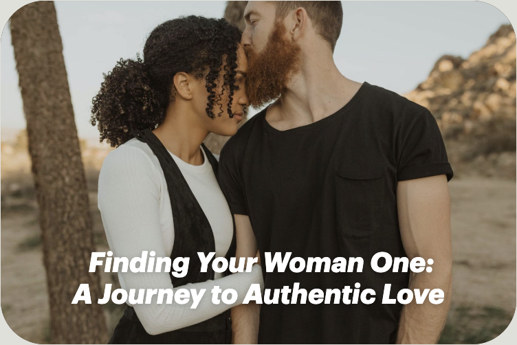 Finding Your Woman One: A Journey to Authentic Love