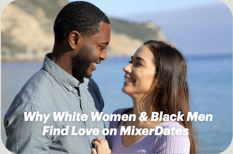 Why White Women & Black Men Find Love on MixerDates